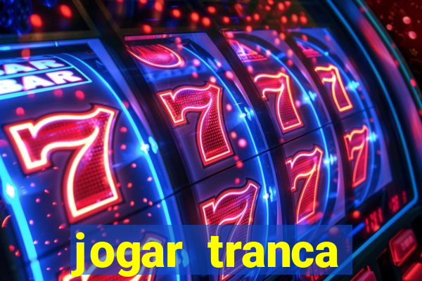 jogar tranca valendo dinheiro